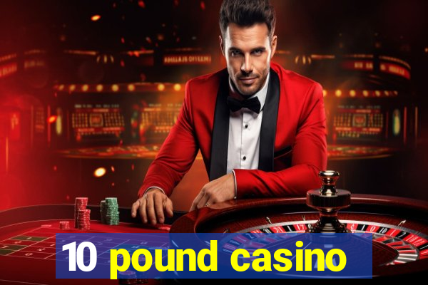 10 pound casino