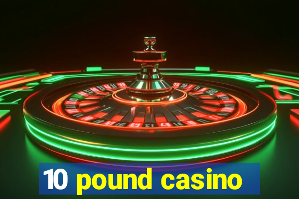 10 pound casino