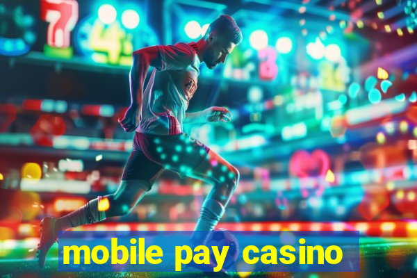 mobile pay casino