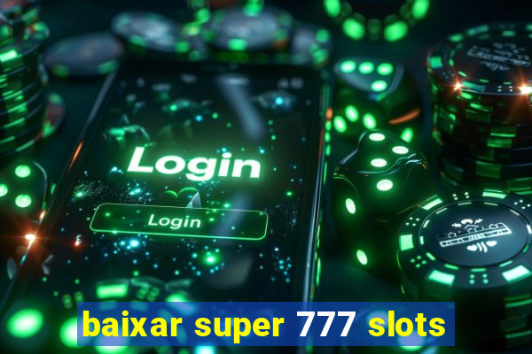 baixar super 777 slots