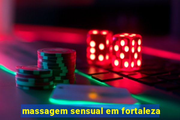 massagem sensual em fortaleza