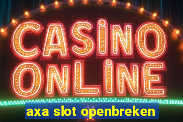 axa slot openbreken