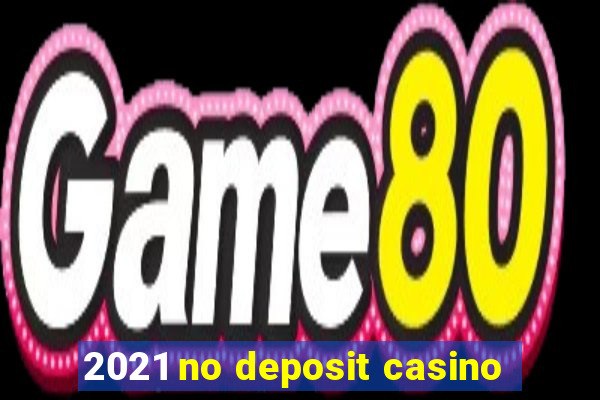 2021 no deposit casino