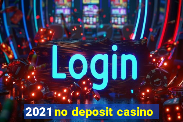 2021 no deposit casino