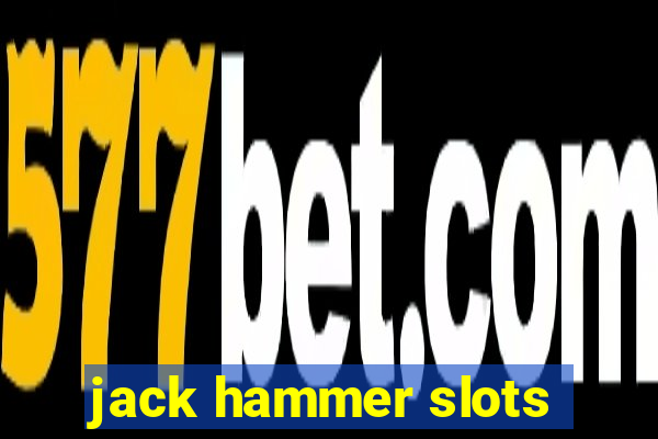 jack hammer slots