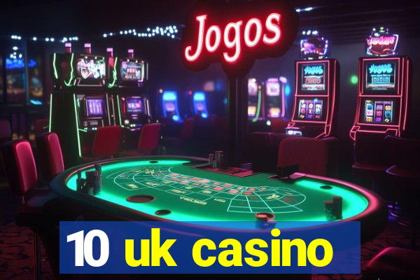 10 uk casino