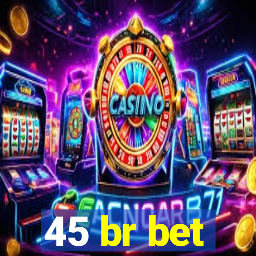 45 br bet