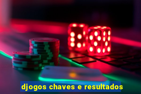 djogos chaves e resultados