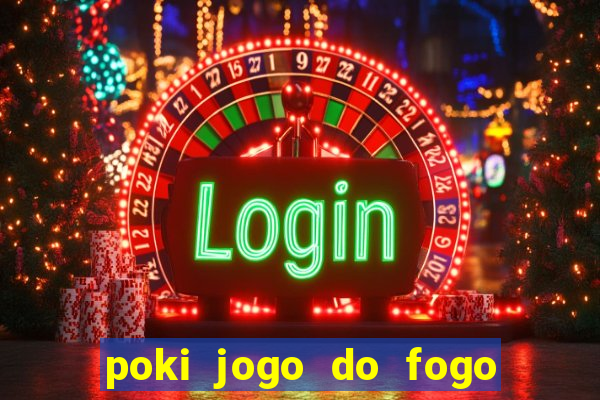 poki jogo do fogo e agua