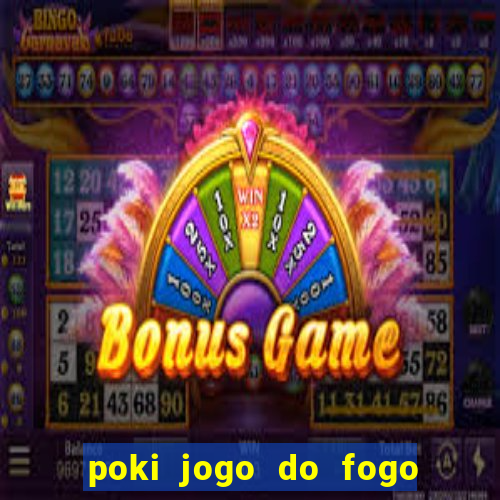 poki jogo do fogo e agua