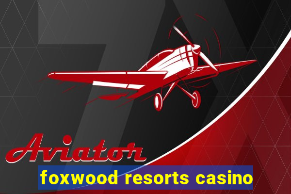 foxwood resorts casino