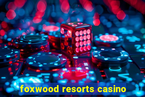 foxwood resorts casino