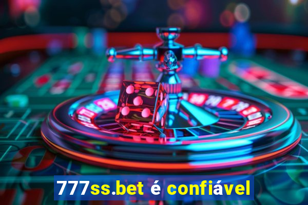 777ss.bet é confiável