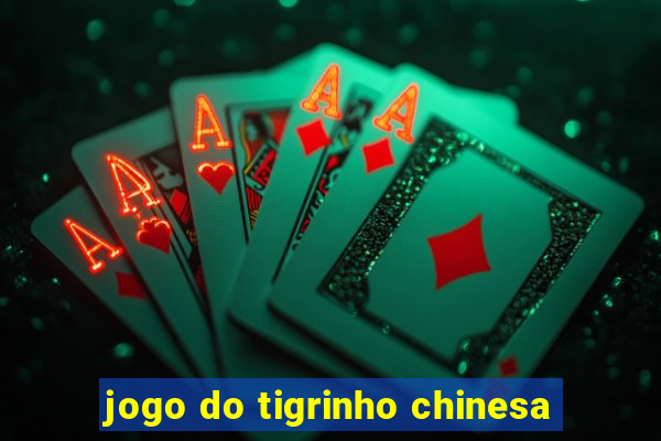 jogo do tigrinho chinesa