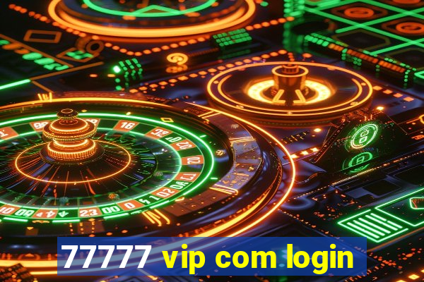 77777 vip com login