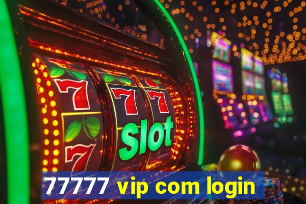 77777 vip com login