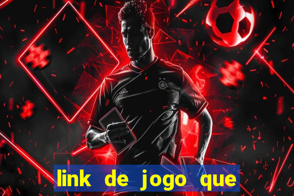 link de jogo que ganha dinheiro de verdade