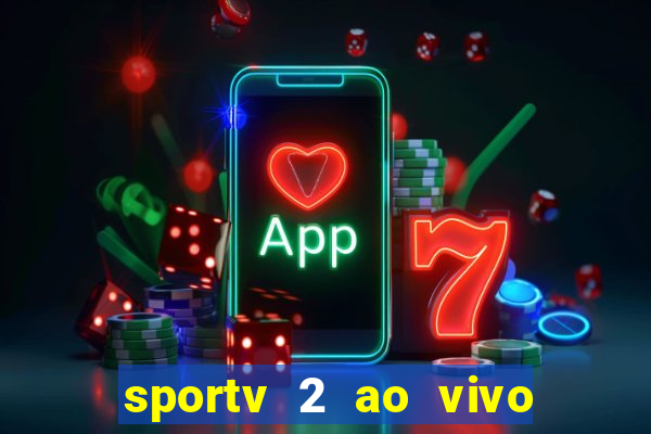 sportv 2 ao vivo futebol play hd