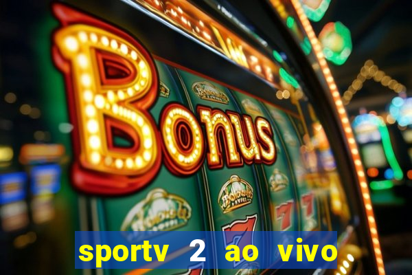 sportv 2 ao vivo futebol play hd