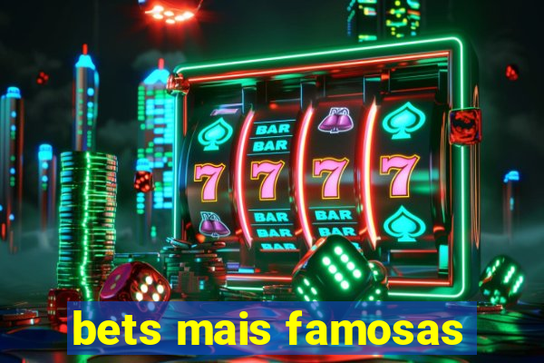 bets mais famosas