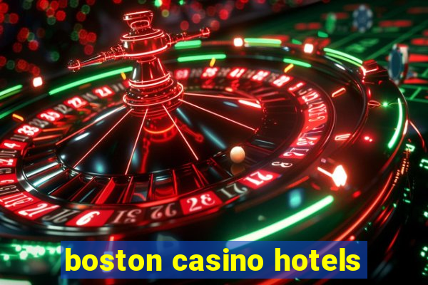 boston casino hotels