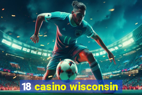 18 casino wisconsin