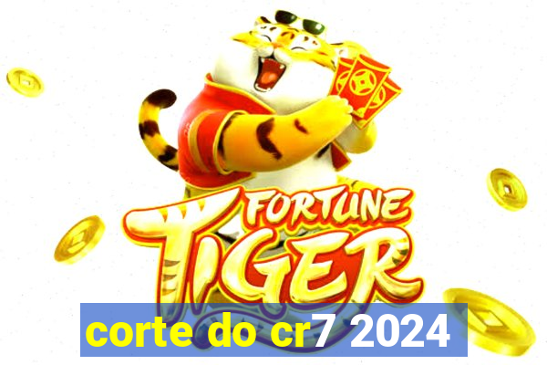 corte do cr7 2024