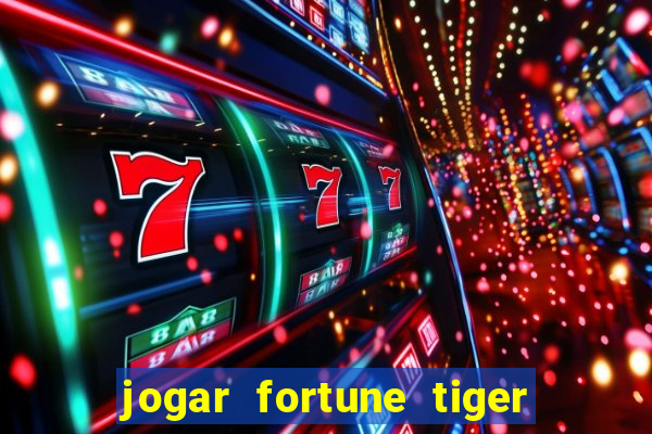 jogar fortune tiger gratis demo