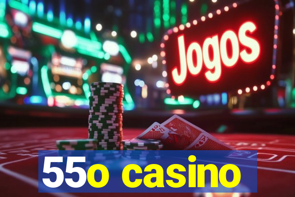 55o casino