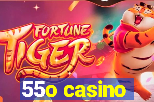 55o casino