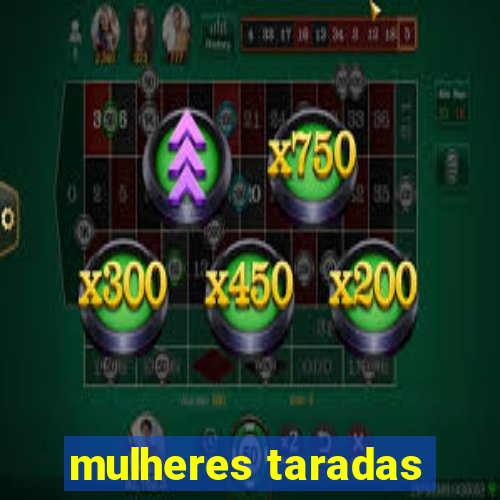 mulheres taradas