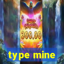 type mine