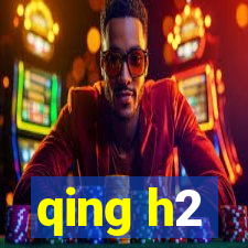 qing h2