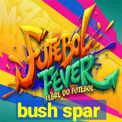 bush spar