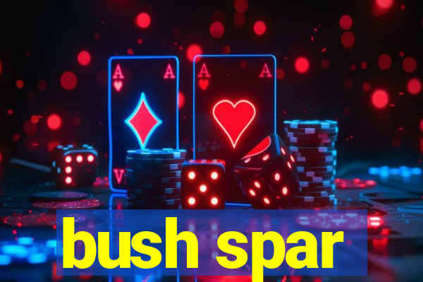 bush spar