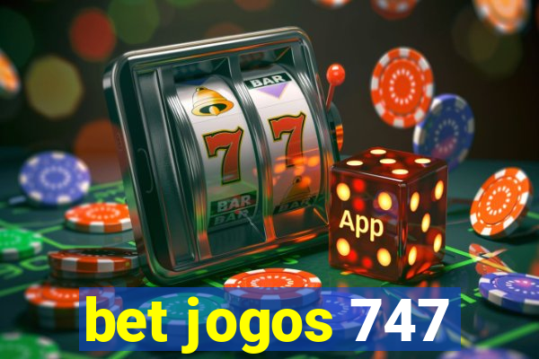 bet jogos 747