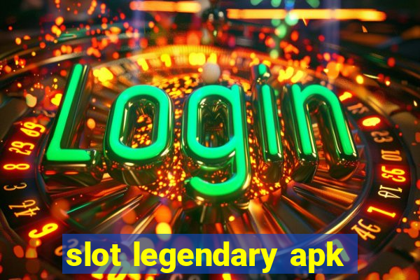 slot legendary apk