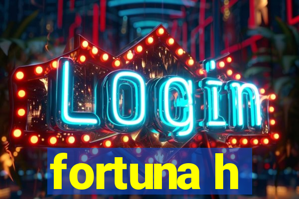 fortuna h