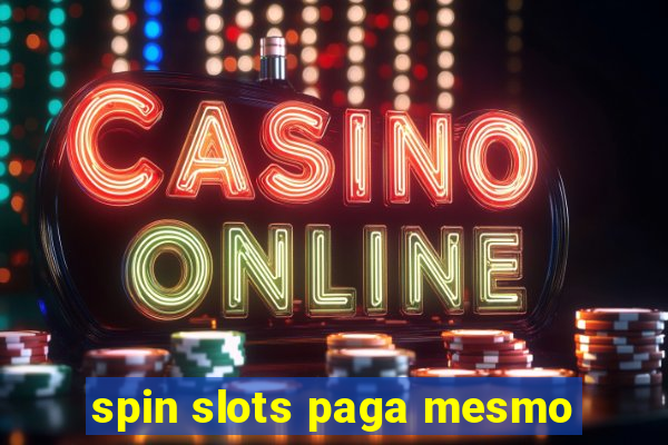 spin slots paga mesmo