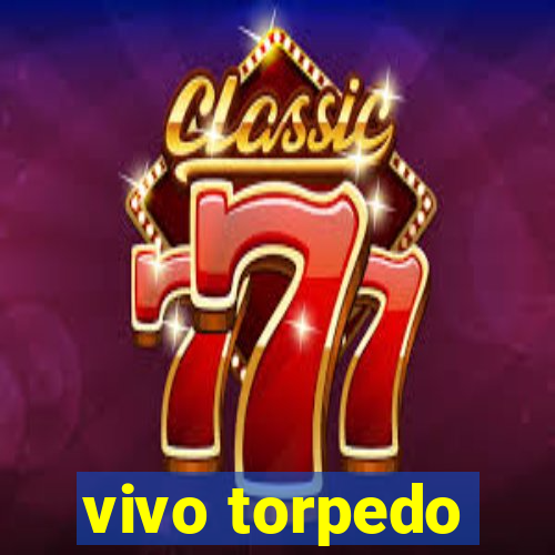 vivo torpedo