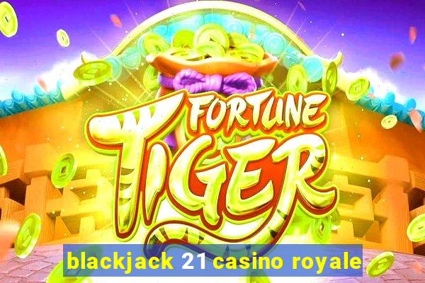 blackjack 21 casino royale