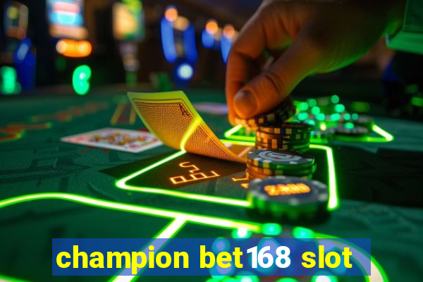 champion bet168 slot