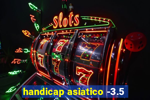 handicap asiatico -3.5