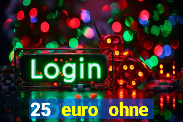 25 euro ohne einzahlung casino