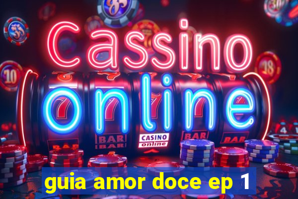 guia amor doce ep 1