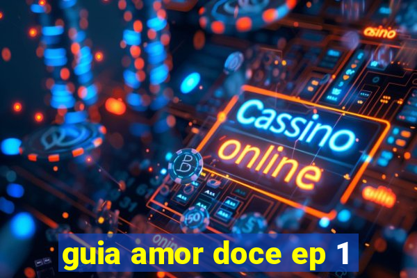 guia amor doce ep 1