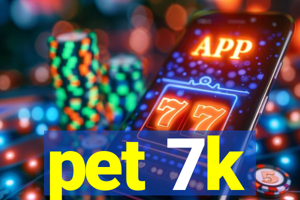 pet 7k