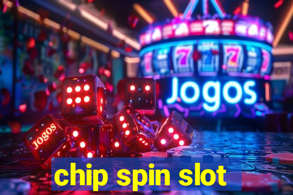 chip spin slot