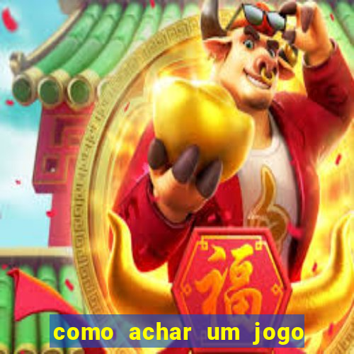 como achar um jogo que eu esqueci o nome