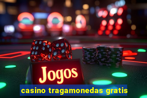 casino tragamonedas gratis